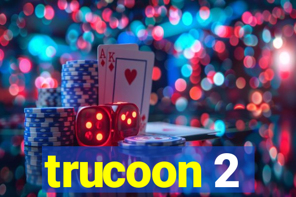 trucoon 2